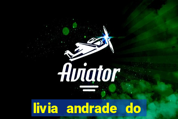 livia andrade do silvio santos nua