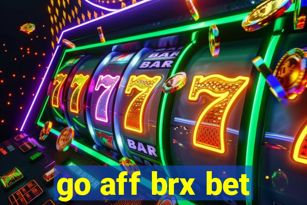 go aff brx bet