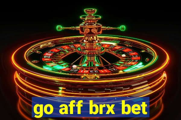go aff brx bet