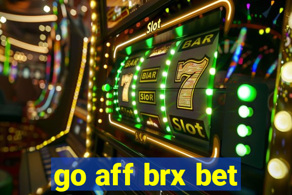 go aff brx bet