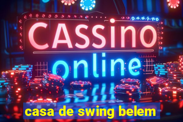 casa de swing belem