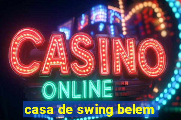 casa de swing belem