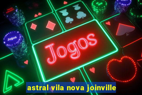 astral vila nova joinville