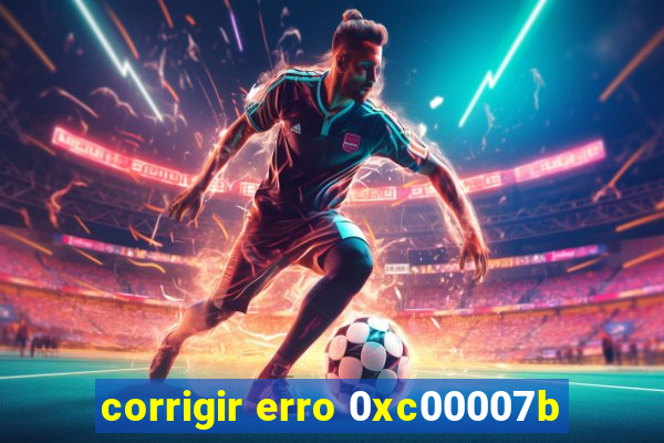 corrigir erro 0xc00007b