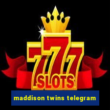 maddison twins telegram