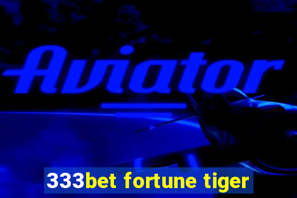 333bet fortune tiger