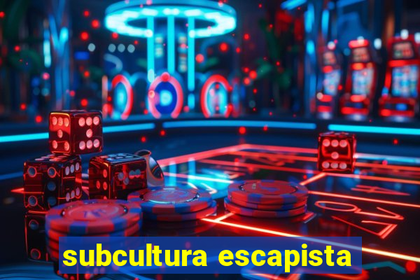 subcultura escapista