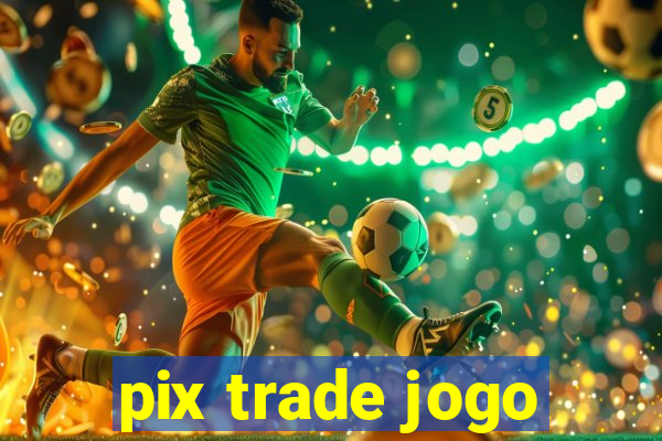 pix trade jogo