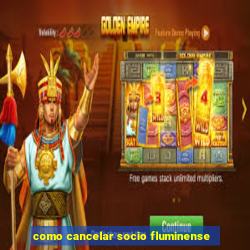 como cancelar socio fluminense
