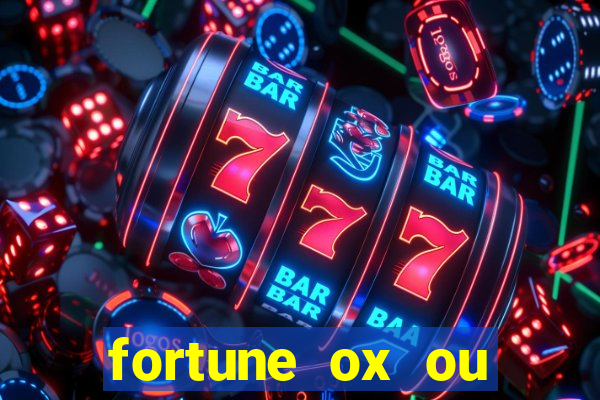fortune ox ou fortune tiger