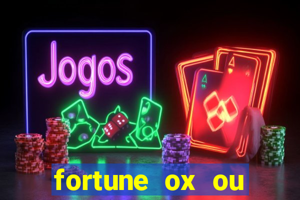 fortune ox ou fortune tiger