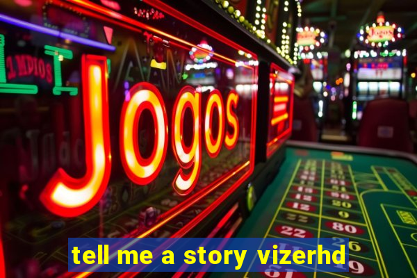 tell me a story vizerhd