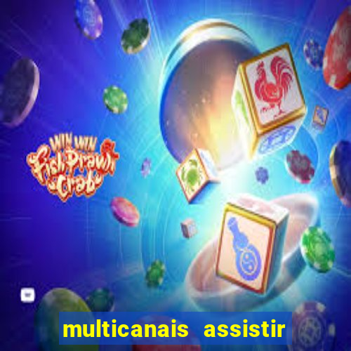 multicanais assistir real madrid