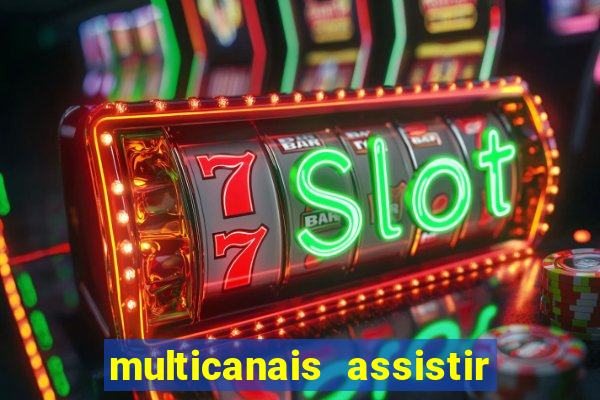 multicanais assistir real madrid