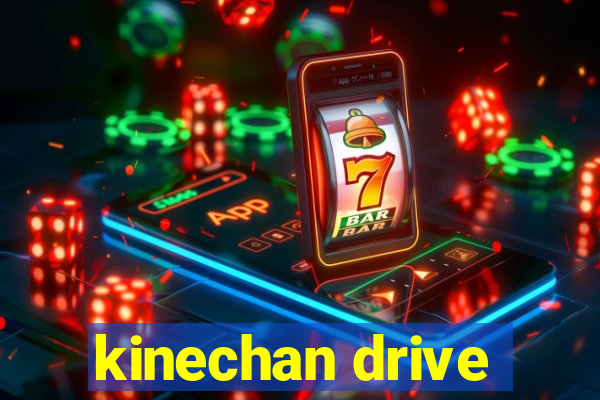 kinechan drive