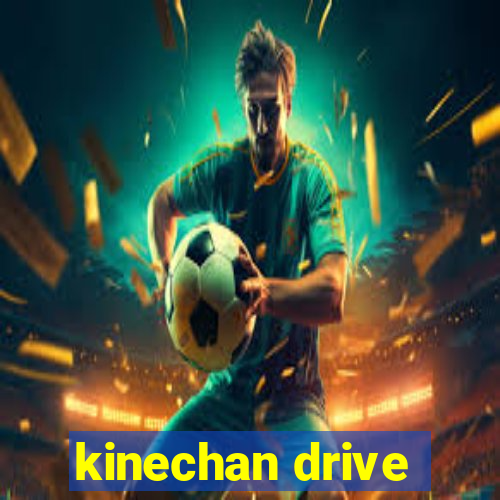kinechan drive
