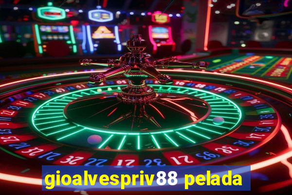 gioalvespriv88 pelada