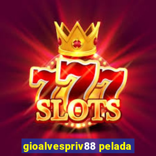 gioalvespriv88 pelada