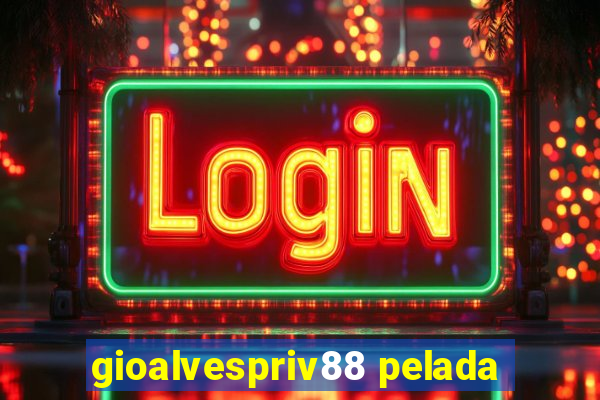 gioalvespriv88 pelada