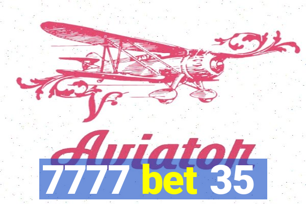 7777 bet 35