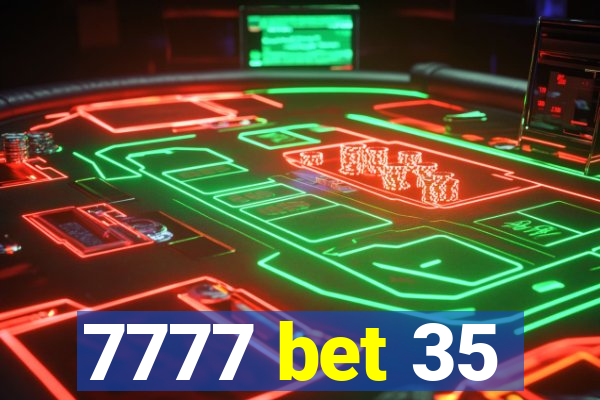 7777 bet 35
