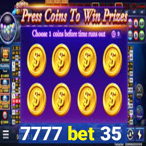 7777 bet 35