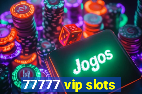 77777 vip slots