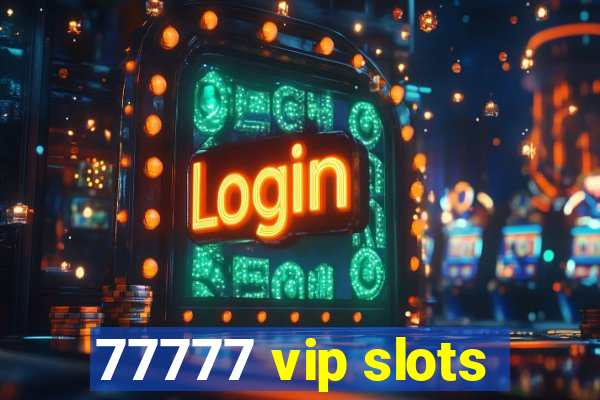 77777 vip slots