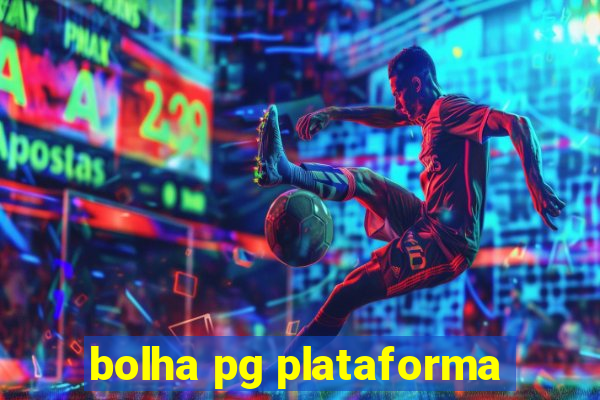 bolha pg plataforma