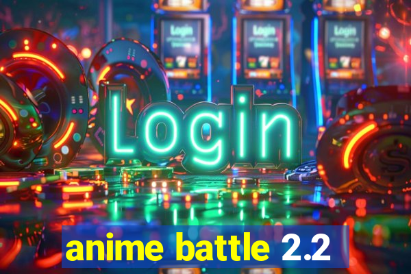 anime battle 2.2
