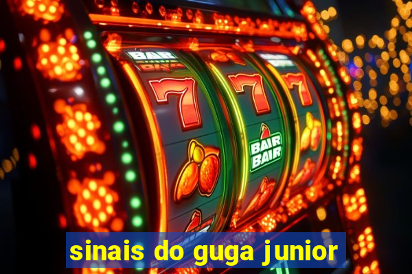sinais do guga junior