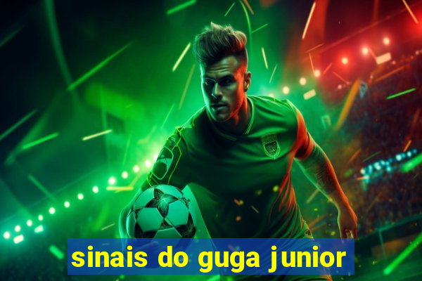 sinais do guga junior