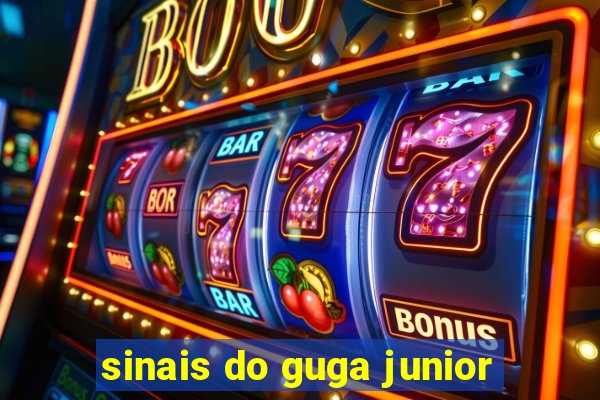 sinais do guga junior