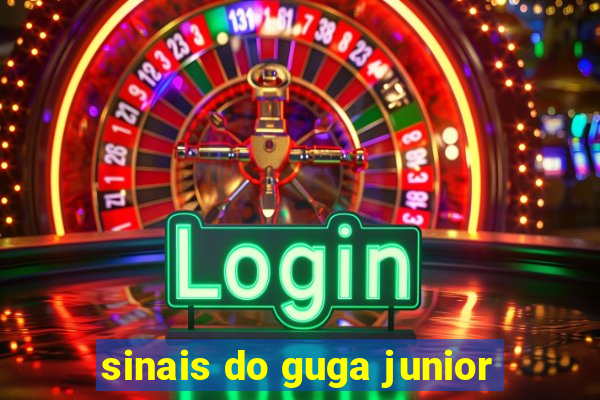 sinais do guga junior