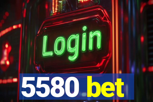 5580 bet