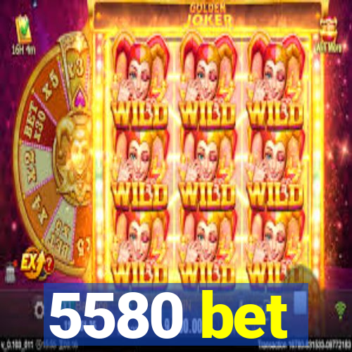 5580 bet