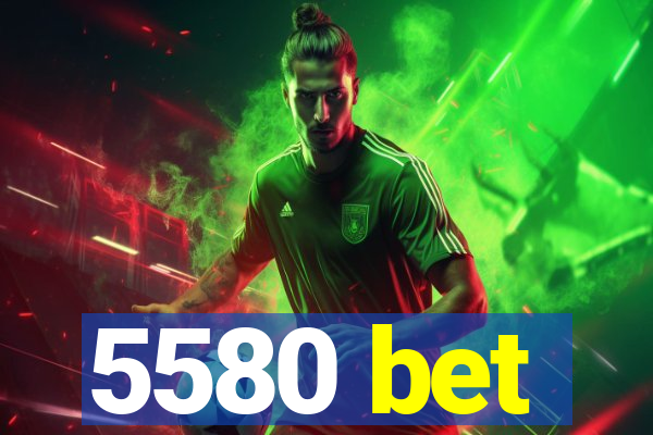 5580 bet
