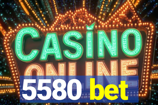 5580 bet