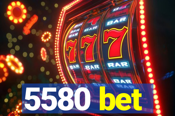 5580 bet