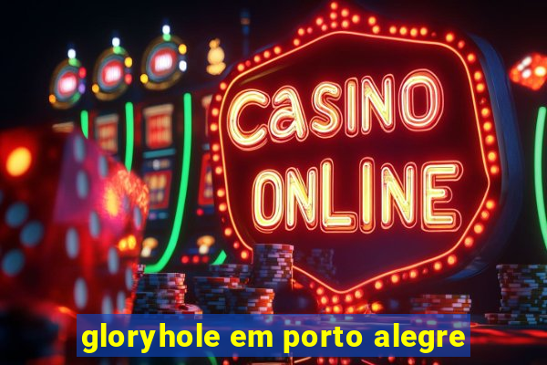 gloryhole em porto alegre