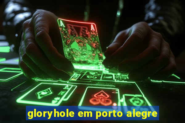 gloryhole em porto alegre
