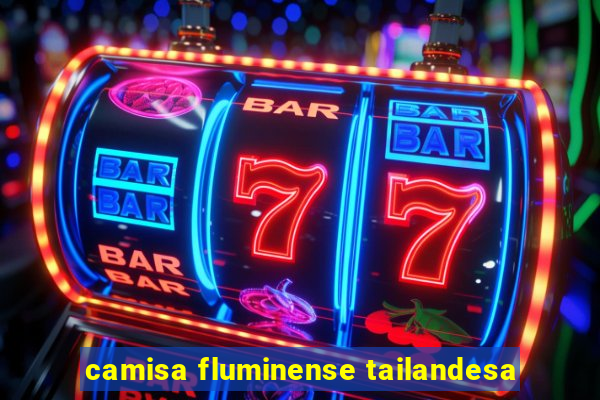 camisa fluminense tailandesa
