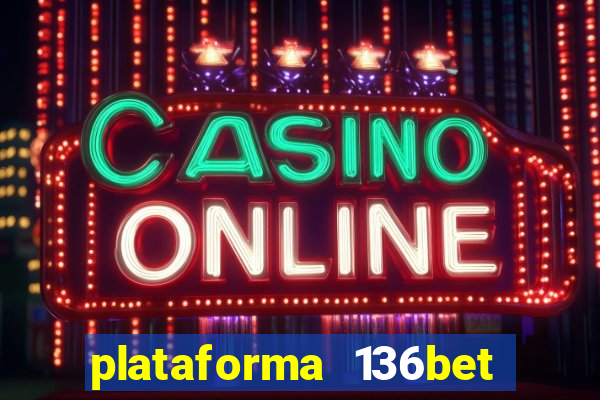 plataforma 136bet paga mesmo
