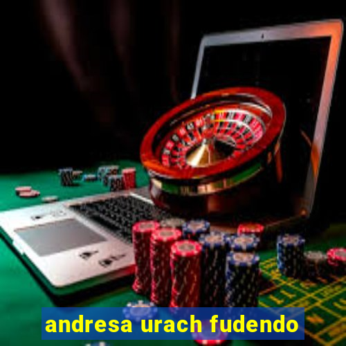 andresa urach fudendo