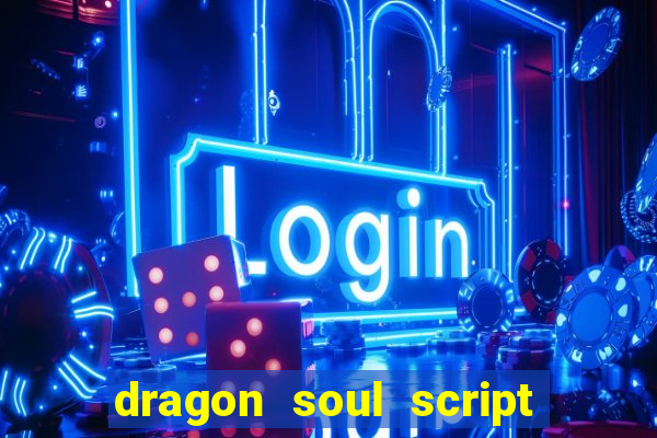 dragon soul script no key