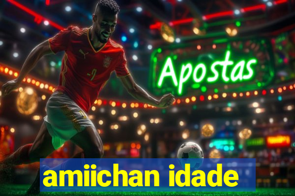 amiichan idade