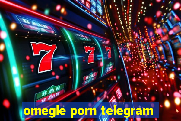 omegle porn telegram