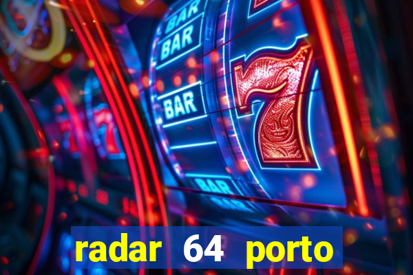 radar 64 porto seguro hoje