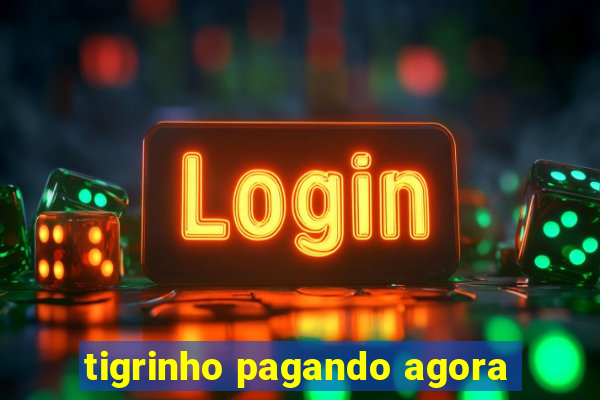 tigrinho pagando agora
