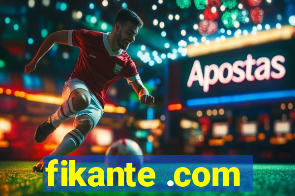 fikante .com